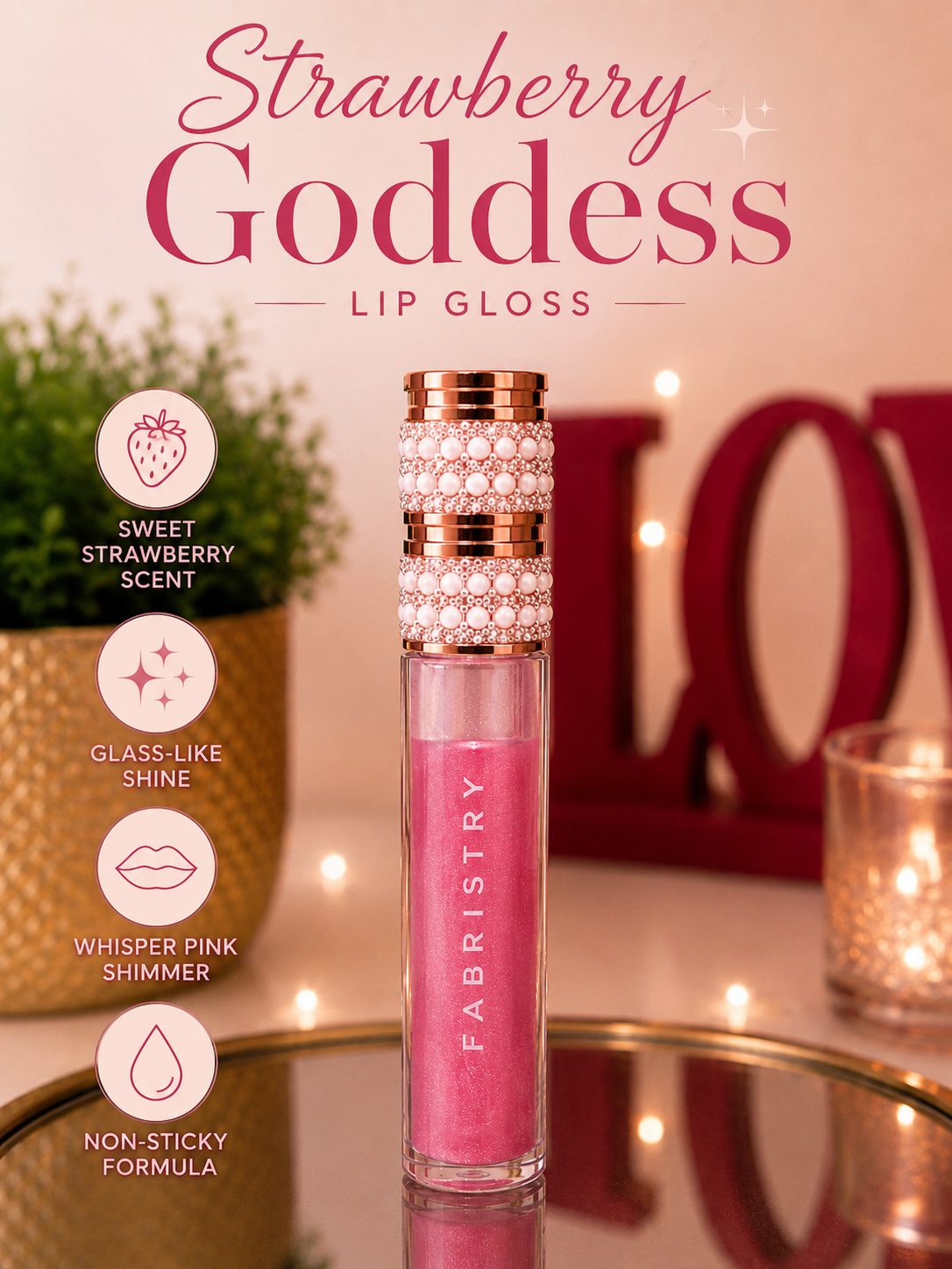 Strawberry Goddess                                 Glass like shine with soft pink shimmer